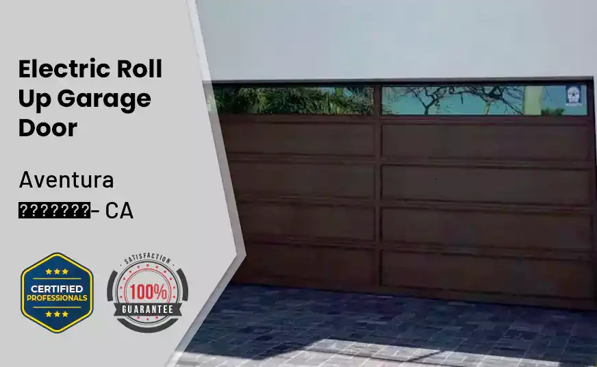 Electric Roll Up Garage Door Aventura - CA 