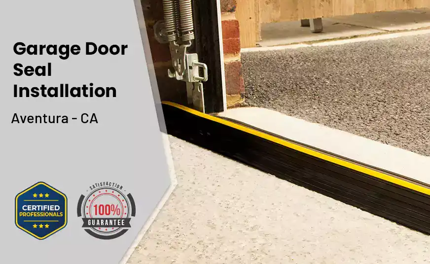 Garage Door Seal Installation  Aventura - CA 