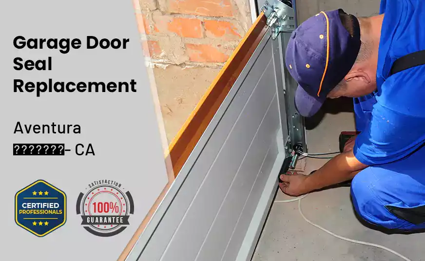 Garage Door Seal Replacement Aventura - CA 