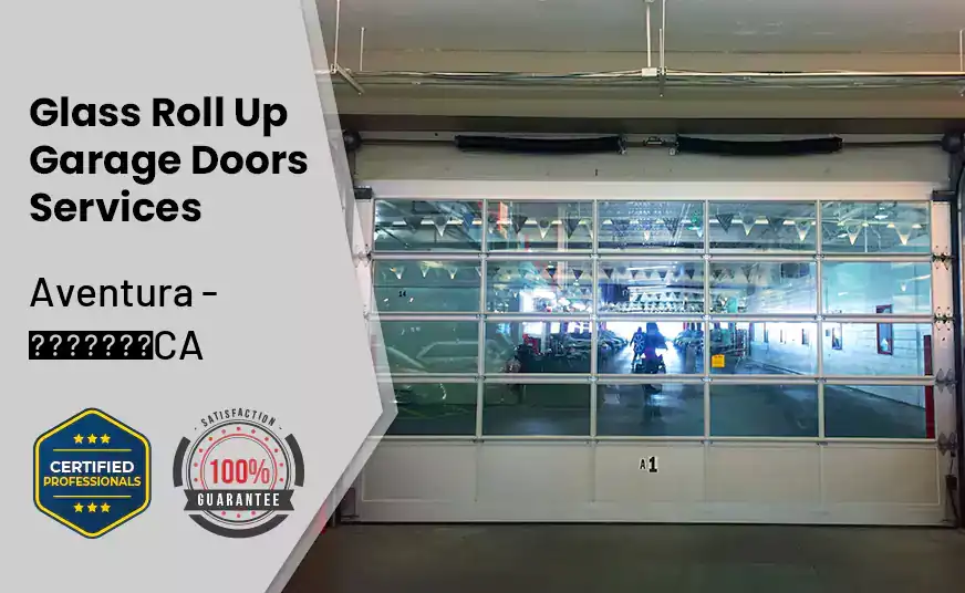 Glass Roll Up Garage Door Aventura - CA 