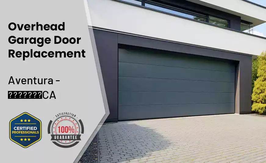 Overhead Garage Door Replacement Aventura - CA 
